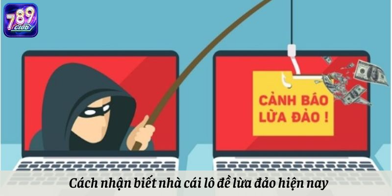 Cách nhận biết nhà cái lô đề online lừa đảo hiện nay