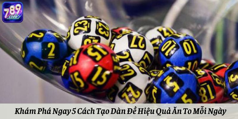 Khám Phá Ngay 5 Cách Tạo Dàn Đề Hiệu Quả Ăn To Mỗi Ngày