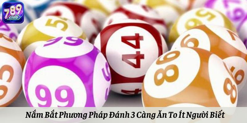 Nắm Bắt Phương Pháp Đánh 3 Càng Ăn To Ít Người Biết