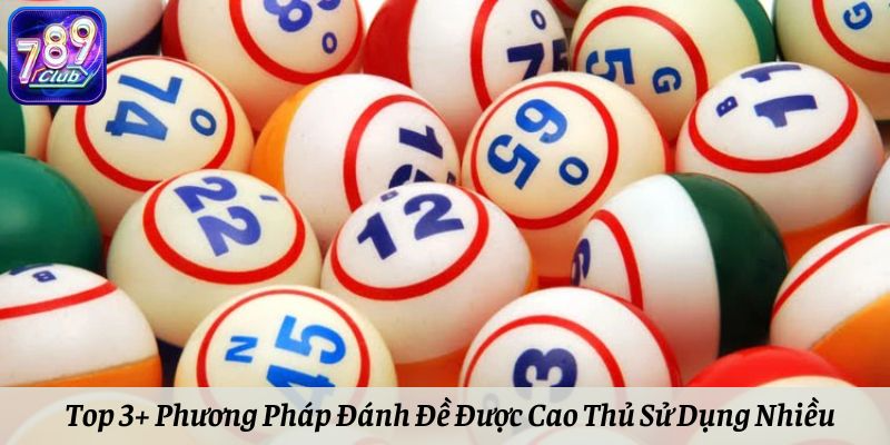Top 3+ Phương Pháp Đánh Đề Được Cao Thủ Sử Dụng Nhiều