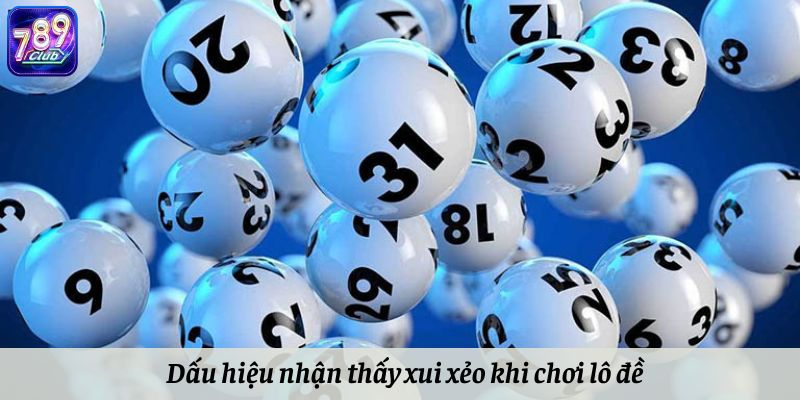 Dấu hiệu nhận thấy xui xẻo khi chơi lô đề