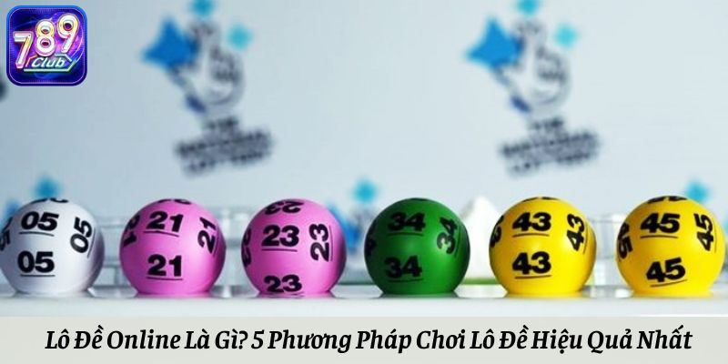 Lô Đề Online Là Gì? 5 Phương Pháp Chơi Lô Đề Hiệu Quả Nhất