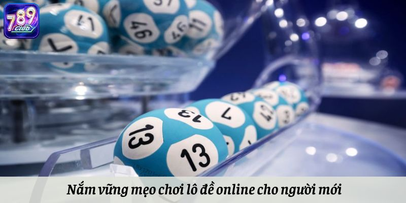 Nắm vững mẹo chơi lô đề online cho người mới