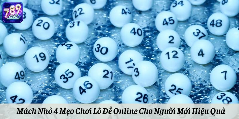 Mách Nhỏ 4 Mẹo Chơi Lô Đề Online Cho Người Mới Hiệu Quả