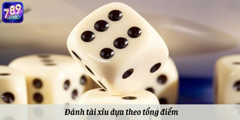 Đánh tài xỉu dựa theo tổng điểm