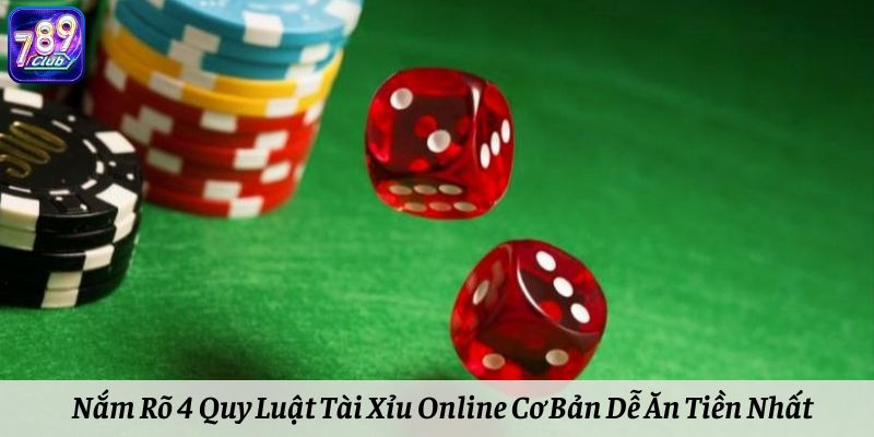 Nắm Rõ 4 Quy Luật Tài Xỉu Online Cơ Bản Dễ Ăn Tiền Nhất