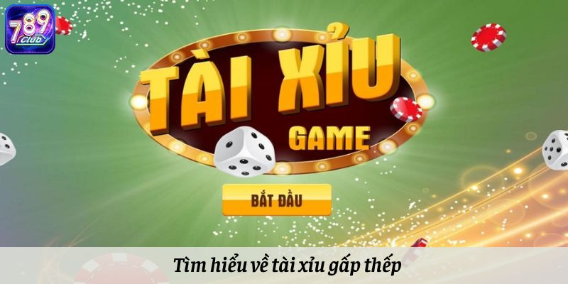 Tìm hiểu về tài xỉu gấp thếp