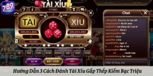 Hướng Dẫn 3 Cách Đánh Tài Xỉu Gấp Thếp Kiếm Bạc Triệu