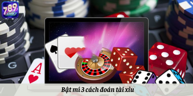 Bật mí 3 cách đoán tài xỉu hay nhất