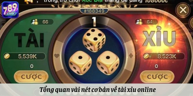 Tổng quan vài nét cơ bản về tài xỉu online