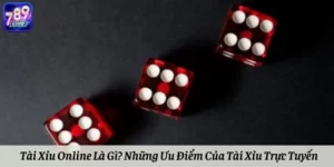 Tài Xỉu Online Là Gì? Những Ưu Điểm Của Tài Xỉu Trực Tuyến