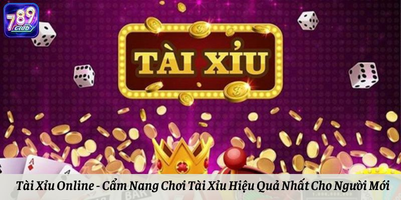 Tài Xỉu Online - Cẩm Nang Chơi Tài Xỉu Hiệu Quả Nhất Cho Người Mới
