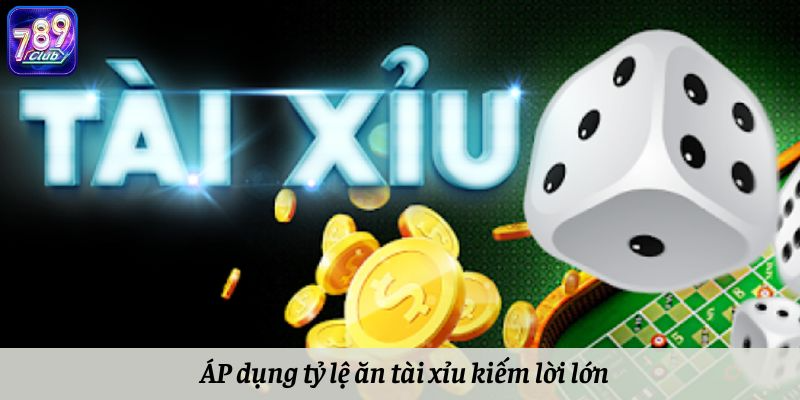 Áp dụng tỷ lệ ăn tài xỉu kiếm lời lớn