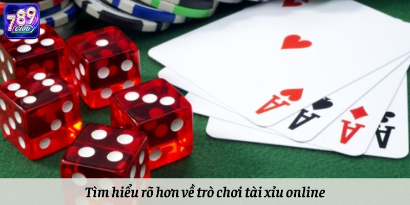 Tìm hiểu rõ hơn về trò chơi tài xỉu online