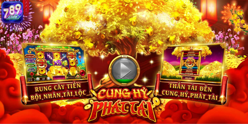 Cung Hỷ Phát Tài - Kiếm Tiền Với Hơn 50 Dòng Trả Thưởng